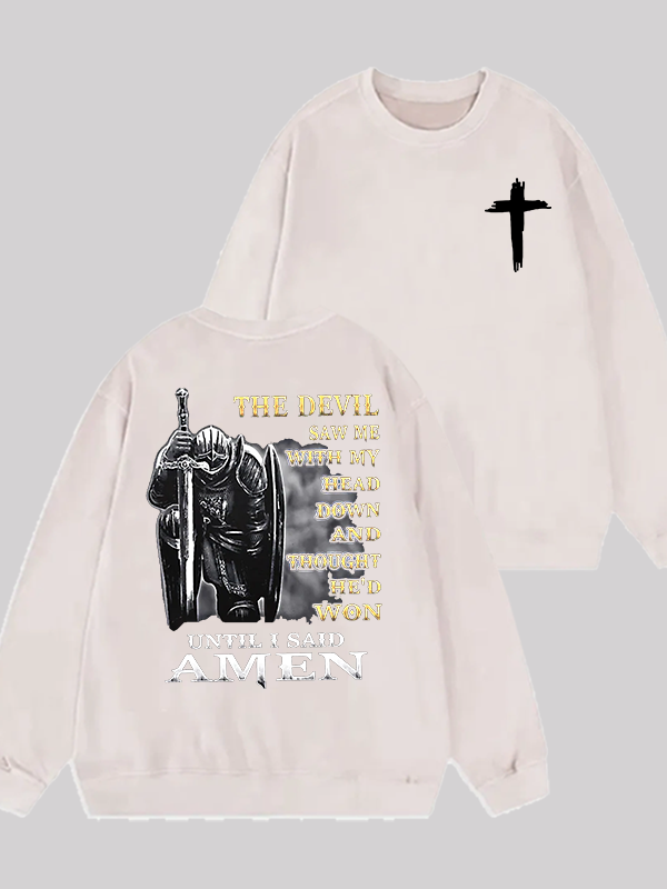 The Devil Saw Me with My Head Down and Thought He'd Won Until I Said Amen Jesus God Christian Washed Sweatshirt