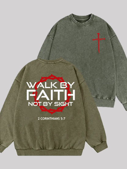 Walk By Faith Not By Sight 2 Corinthians 5:7 Cross Jesus God Christian Washed Sweatshirt