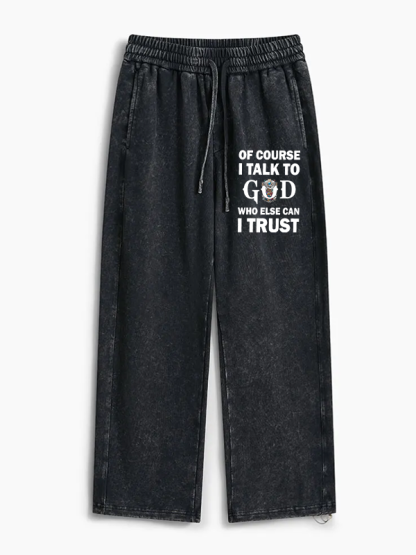 Of Course I Talk To God Who Else Can I Trust Jesus God Christian Washed Sweatpants               