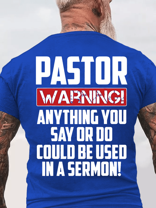Pastor Warning Anything You Say Or Do Could Be Used In A Sermon Jesus God Christian Cotton T-Shirt