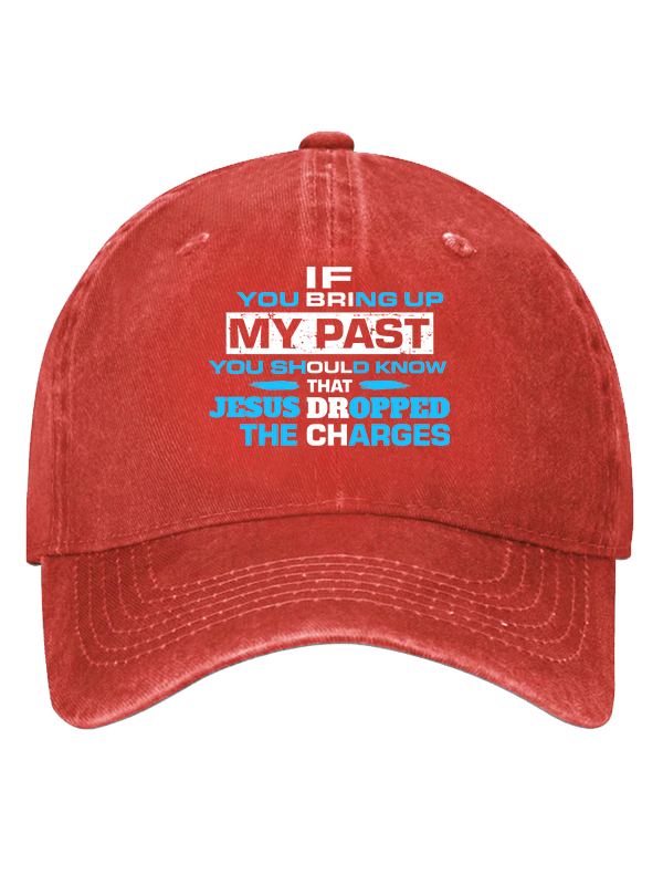 If You Bring Up My Past You Should Know That Jesus Dropped the Charges Christian Hat