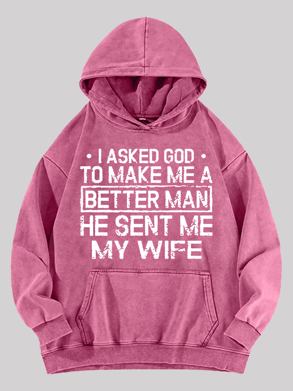 I Asked God To Make Me A Better Man He Sent Me My Wife Jesus God Christian Washed Hoodie