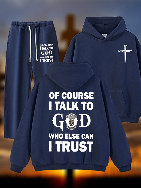 Of Course I Talk To God Who Else Can I Trust Jesus God Christian Plush Fleece-Lined Hoodie Set