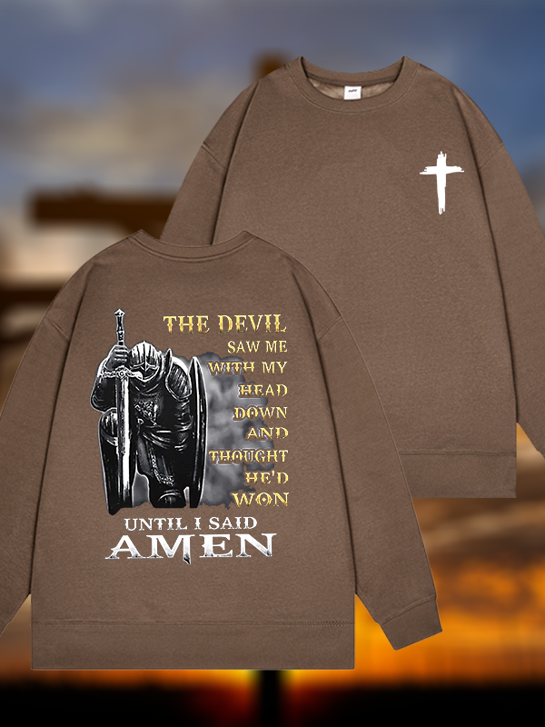 The Devil Saw Me with My Head Down and Thought He'd Won Until I Said Amen Jesus God Christian Sweatshirt
