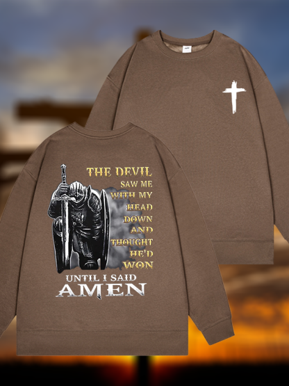 The Devil Saw Me with My Head Down and Thought He'd Won Until I Said Amen Jesus God Christian Sweatshirt