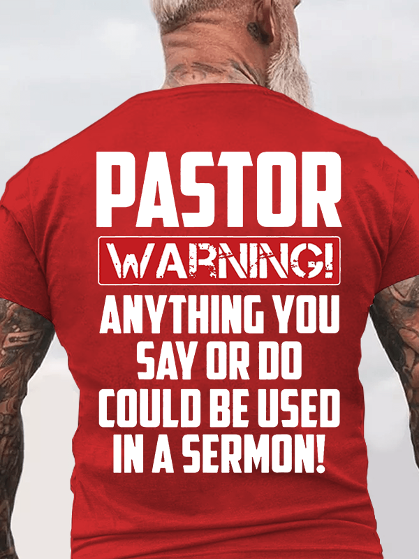 Pastor Warning Anything You Say Or Do Could Be Used In A Sermon Jesus God Christian Cotton T-Shirt