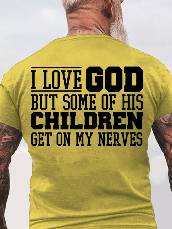 I Love God But Some Of His Children Get On My Nerves Jesus God Christian Cotton T-Shirt