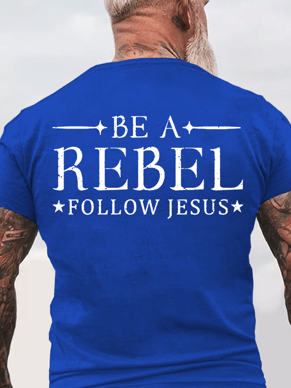 Be A Rebel Follow Jesus Christian Cotton T-Shirt