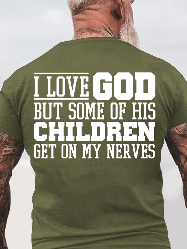 I Love God But Some Of His Children Get On My Nerves Jesus God Christian Cotton T-Shirt