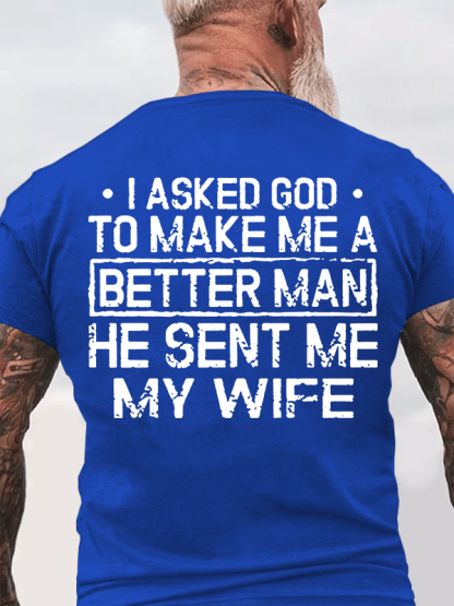 I Asked God To Make Me A Better Man He Sent Me My Wife Jesus God Christian Cotton T-Shirt