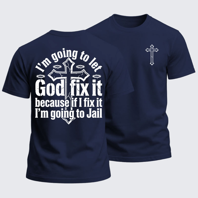 Heavyweight Cotton Tee - I’m Going to Let God Fix It Because if I Fix It I’m Going to Jail