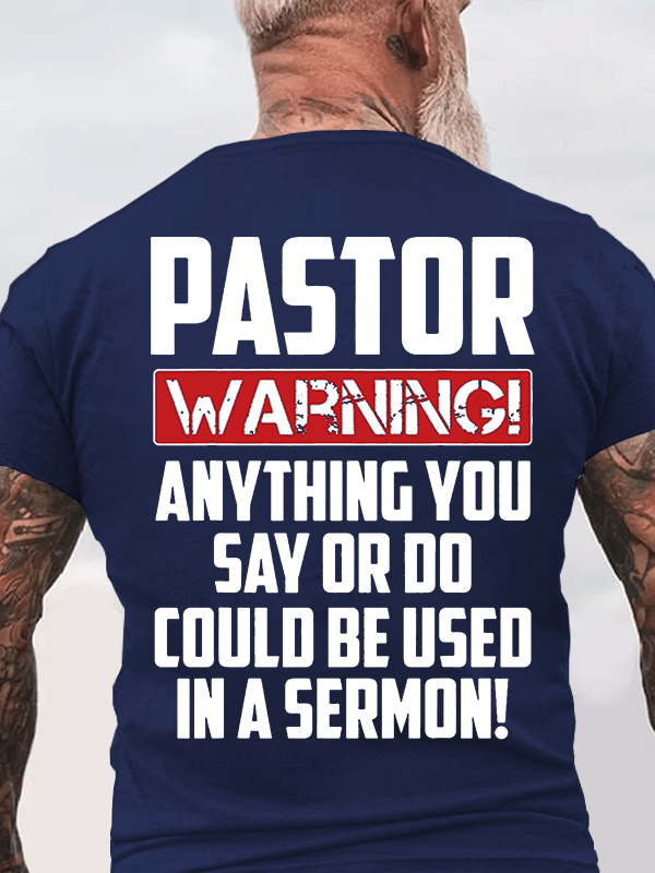 Pastor Warning Anything You Say Or Do Could Be Used In A Sermon Jesus God Christian Cotton T-Shirt