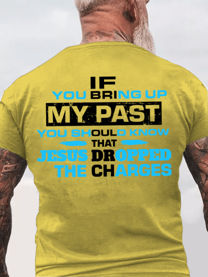 If You Bring Up My Past You Should Know That Jesus Dropped the Charges Christian Cotton T-Shirt
