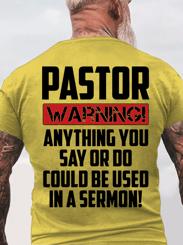 Pastor Warning Anything You Say Or Do Could Be Used In A Sermon Jesus God Christian Cotton T-Shirt