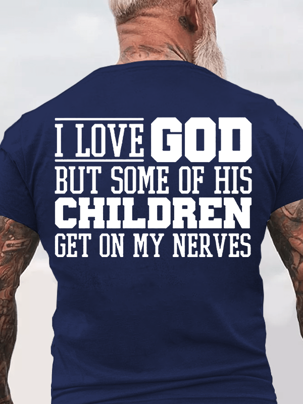 I Love God But Some Of His Children Get On My Nerves Jesus God Christian Cotton T-Shirt