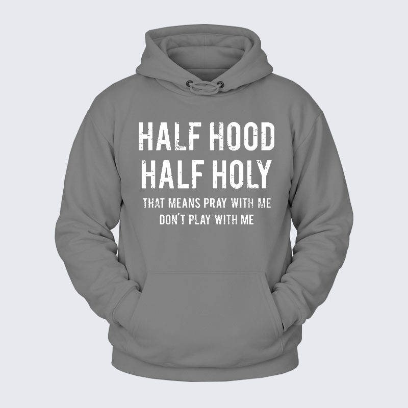 Plush Fleece-Lined Hoodie - Half Hood Half Holy That Means Pray With Me Don't Play With Me