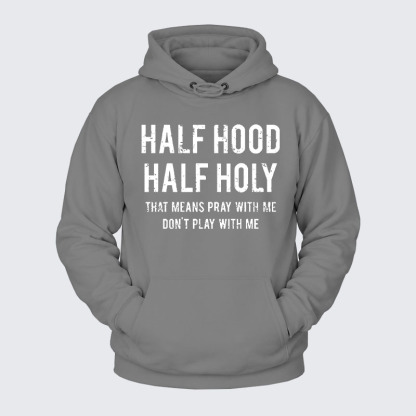 Plush Fleece-Lined Hoodie - Half Hood Half Holy That Means Pray With Me Don't Play With Me