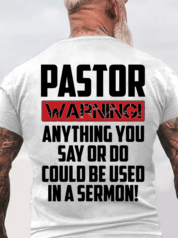 Pastor Warning Anything You Say Or Do Could Be Used In A Sermon Jesus God Christian Cotton T-Shirt