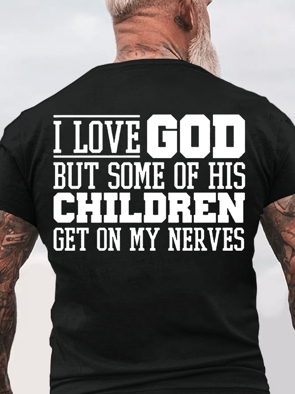 I Love God But Some Of His Children Get On My Nerves Jesus God Christian Cotton T-Shirt