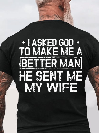 I Asked God To Make Me A Better Man He Sent Me My Wife Jesus God Christian Cotton T-Shirt
