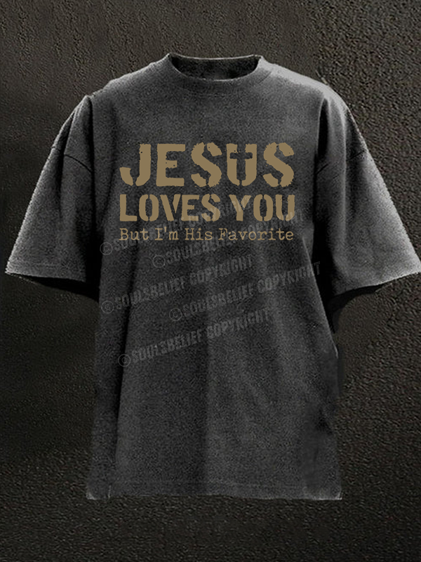 Jesus Loves You, But I'm His Favorite Christian Washed T-Shirt