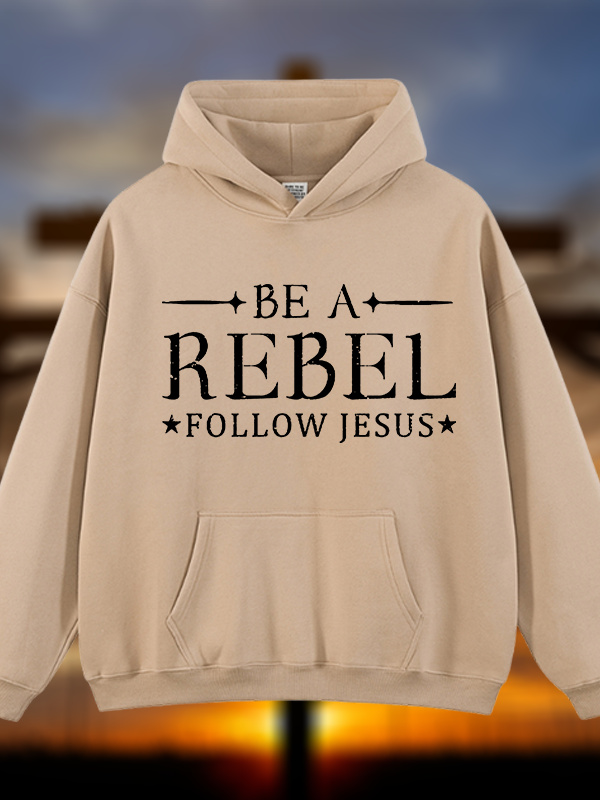 Be A Rebel Follow Jesus Jesus God Christian Plush Fleece-Lined Hoodie