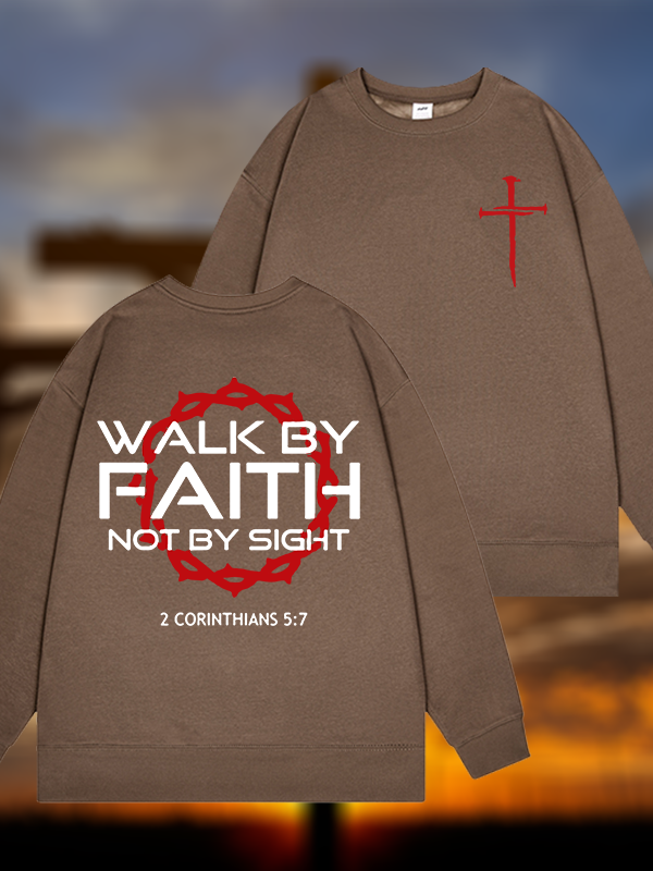 Walk By Faith Not By Sight 2 Corinthians 5:7 Cross Jesus God Christian Sweatshirt
