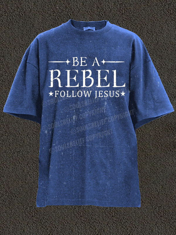 Be A Rebel Follow Jesus  Christian Washed T-Shirt