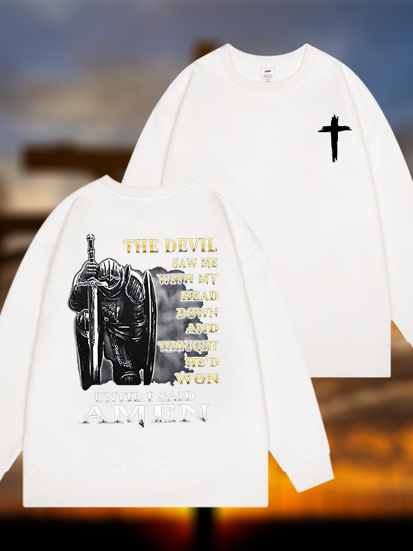 The Devil Saw Me with My Head Down and Thought He'd Won Until I Said Amen Jesus God Christian Sweatshirt