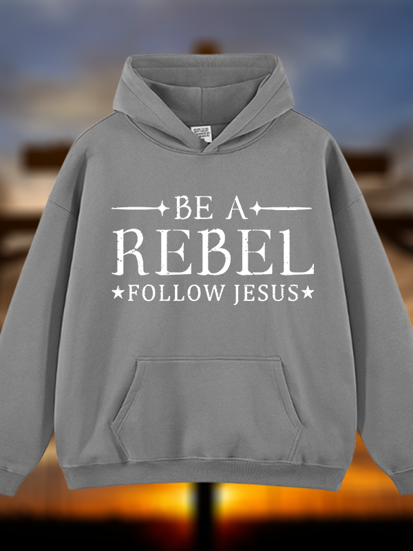 Be A Rebel Follow Jesus Jesus God Christian Plush Fleece-Lined Hoodie