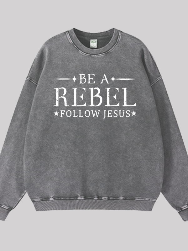 Be A Rebel Follow Jesus Jesus God Christian Washed Sweatshirt