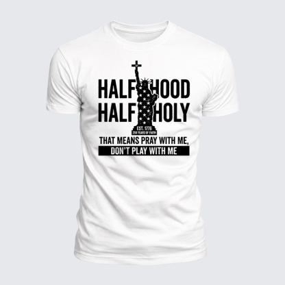 Luxe Mercerized Cotton Tee - Half Hood Half Holy That Means Pray With Me Don't Play With Me