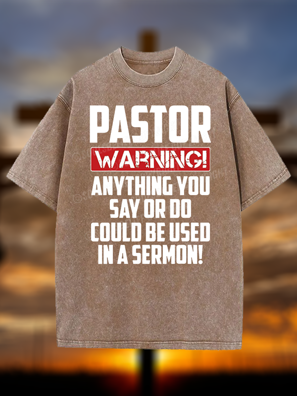 Pastor Warning Anything You Say Or Do Could Be Used In A Sermon Christian Washed T-Shirt