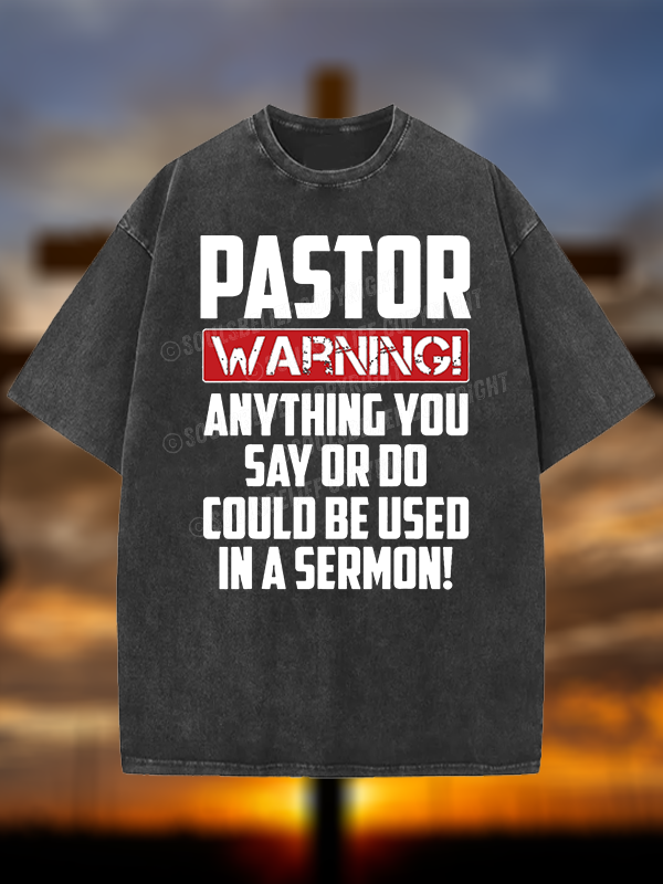 Pastor Warning Anything You Say Or Do Could Be Used In A Sermon Christian Washed T-Shirt