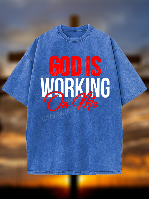 God Is Working On Me Christian Washed T-Shirt