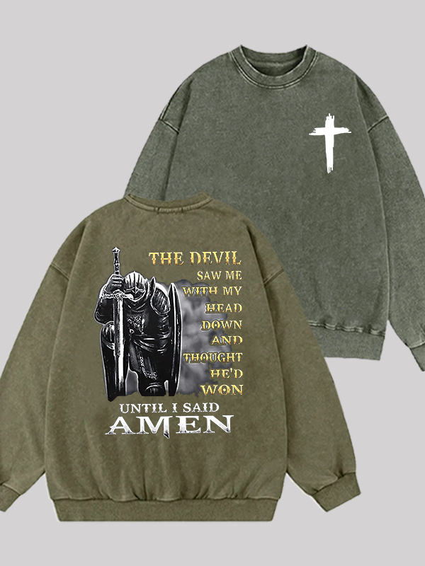 The Devil Saw Me with My Head Down and Thought He'd Won Until I Said Amen Jesus God Christian Washed Sweatshirt