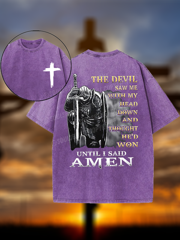 The Devil Saw Me with My Head Down and Thought He'd Won Until I Said Amen Christian Washed T-Shirt