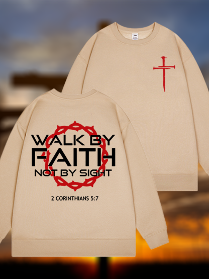 Walk By Faith Not By Sight 2 Corinthians 5:7 Cross Jesus God Christian Sweatshirt