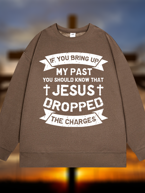 Jesus Dropped The Charges Jesus God Christian Sweatshirt
