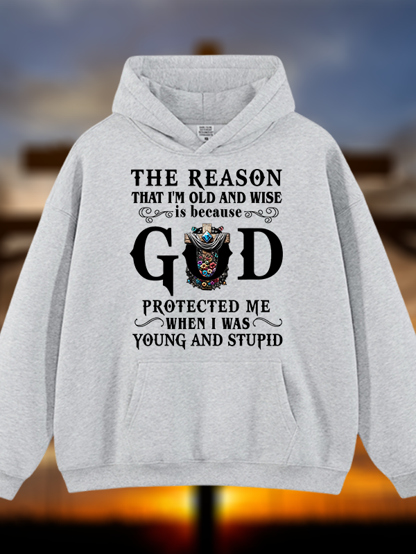 The Reason That I'm Old And Wise Is Because God Protected Me When I Was Young And Stupid Jesus God Christian Plush Fleece-Lined Hoodie
