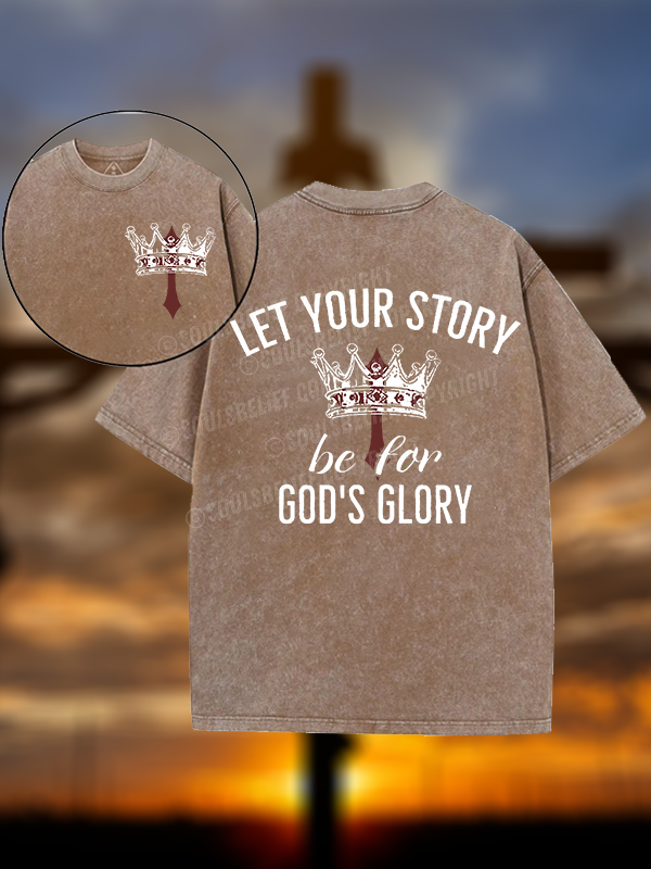 Let Your Story Be for God's Glory Christian Washed T-Shirt