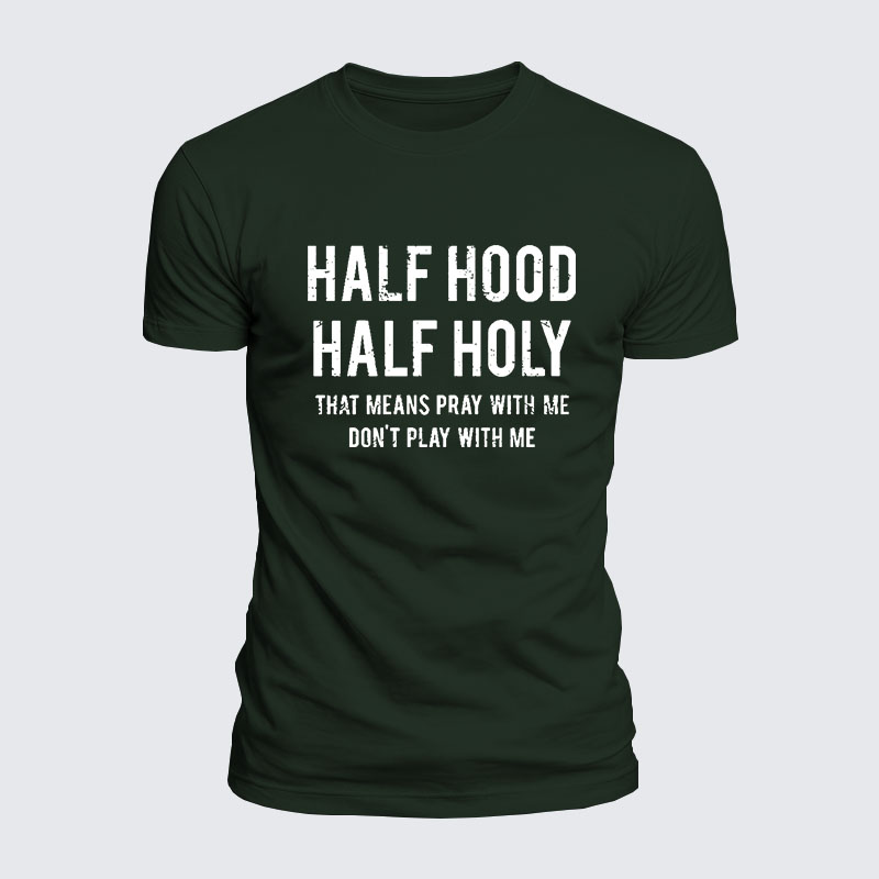 Half Hood Half Holy That Means Pray With Me Don't Play With Me  – Luxe Mercerized Interlock Cotton Tee