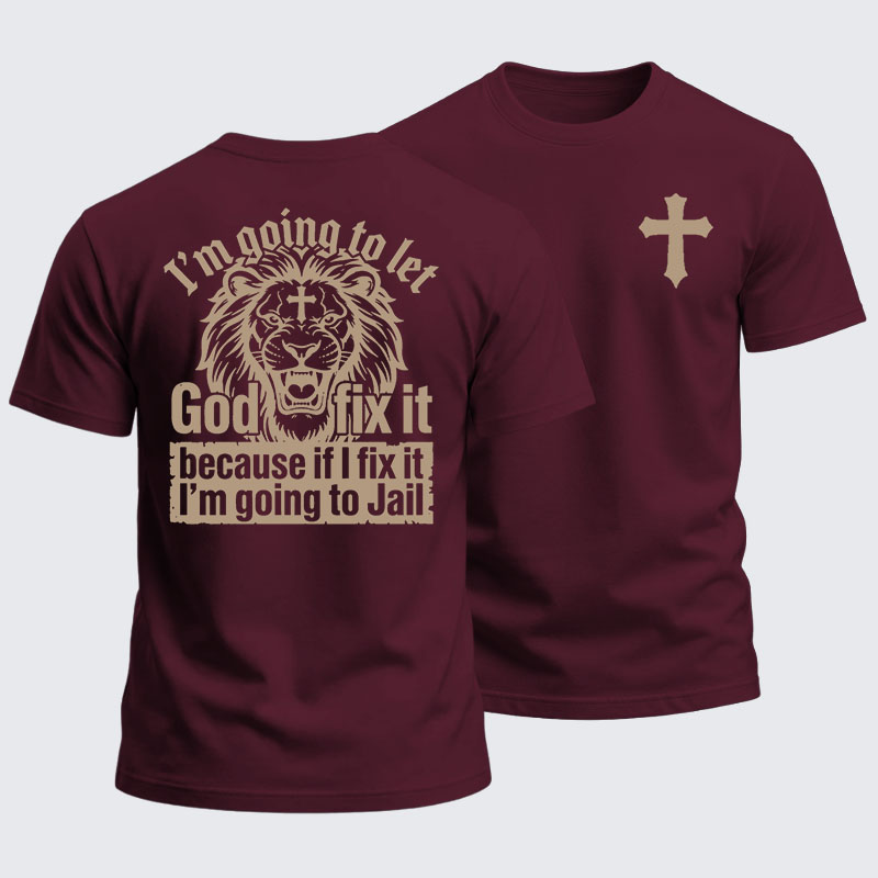 Heavyweight Cotton Tee - I’m Going to Let God Fix It Because if I Fix It I’m Going to Jail