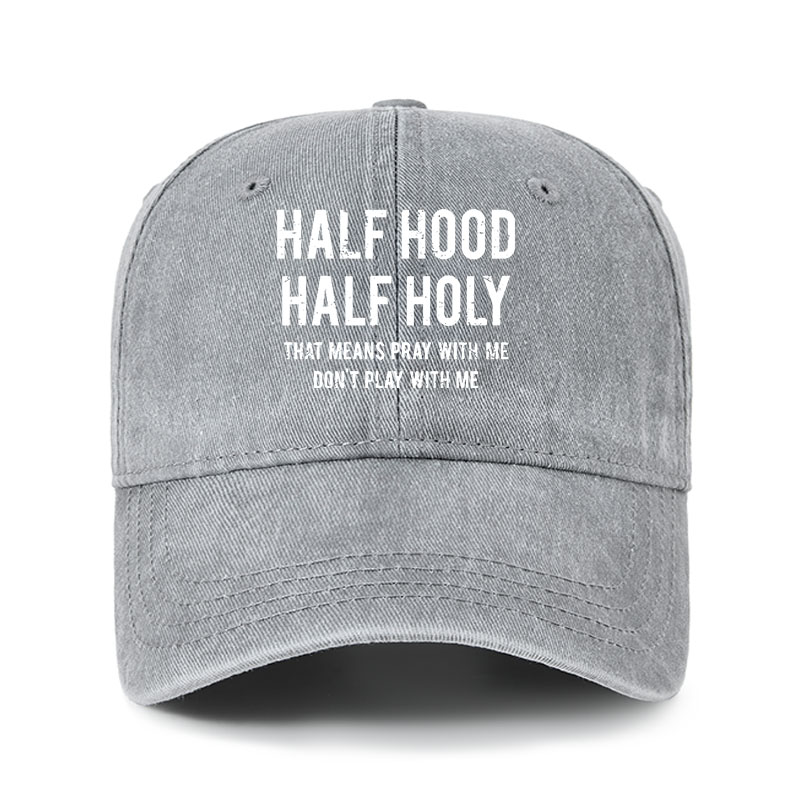 Heritage Washed Cap - Half Hood Half Holy That Means Pray With Me Don't Play With Me