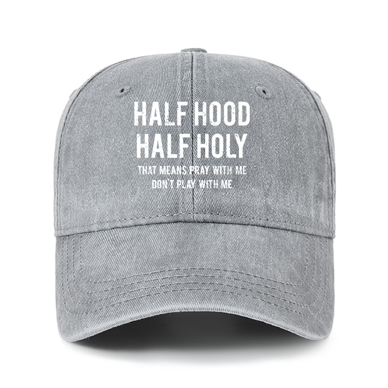 Heritage Washed Cap - Half Hood Half Holy That Means Pray With Me Don't Play With Me