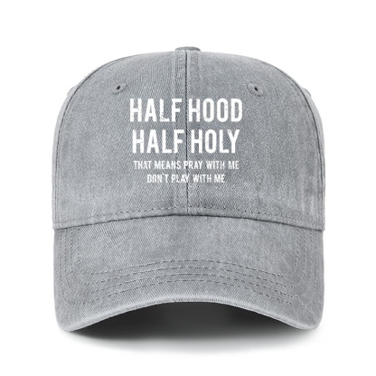 Heritage Washed Cap - Half Hood Half Holy That Means Pray With Me Don't Play With Me