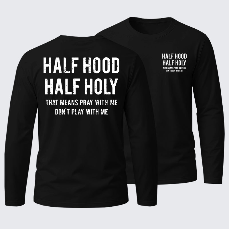 Half Hood Half Holy That Means Pray With Me Don't Play With Me Cotton Long Sleeve T-Shirt