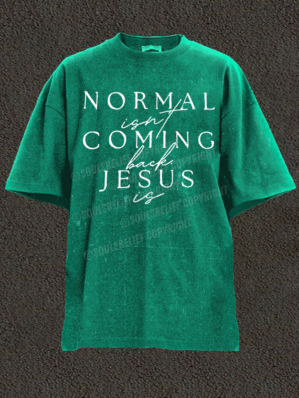  Normal Isn'T Coming Back Jesus Is Christian Washed T-Shirt