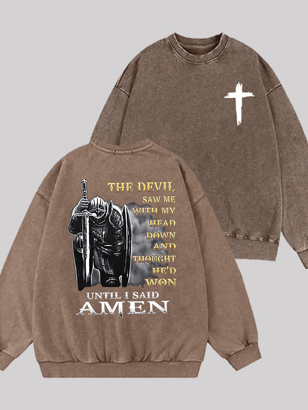 The Devil Saw Me with My Head Down and Thought He'd Won Until I Said Amen Jesus God Christian Washed Sweatshirt