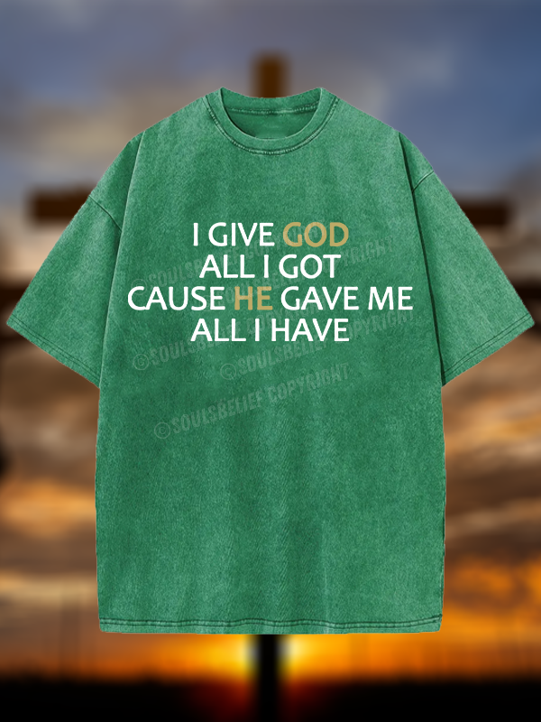 I Give God All I Got Christian Washed T-Shirt